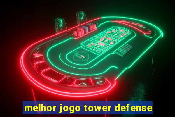 melhor jogo tower defense